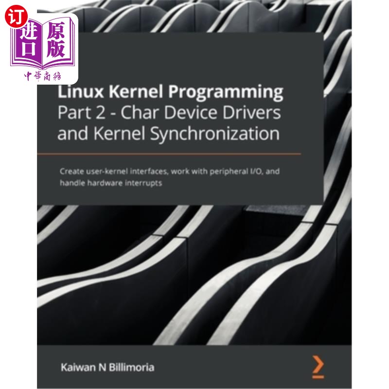 海外直订Linux Kernel Programming Part 2 - Char Device Drivers and Kernel Synchronization Linux内核编程第