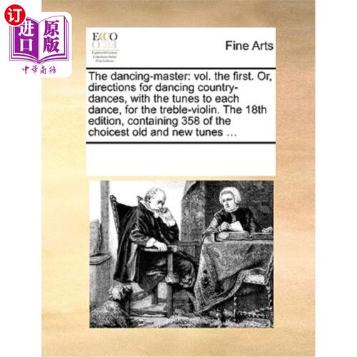 海外直订The Dancing-Master: Vol. the First. Or, Directions for Dancing Country-Dances, w 舞蹈大师:第一卷。或者，《