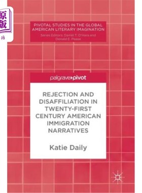 海外直订Rejection and Disaffiliation in Twenty-First Century American Immigration Narrat 21世纪美国移民叙事中的排斥