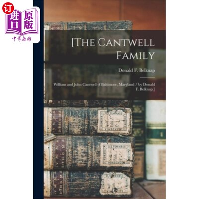 海外直订[The Cantwell Family: William and John Cantwell of Baltimore, Maryland / by Dona [《坎特韦尔家族:马里兰州巴