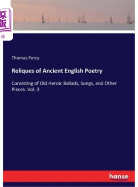 海外直订Reliques of Ancient English Poetry: Consisting of Old Heroic Ballads, Songs, and 英诗辑古