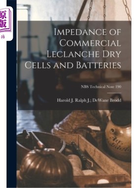 海外直订Impedance of Commercial Leclanche Dry Cells and Batteries; NBS Technical Note 19 商用荧光干电池和电池的阻抗