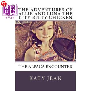 海外直订The Adventures of Allie and Luna the Itty Bitty Chicken: The Alpaca Encounter 爱丽和露娜的冒险:羊驼的遭遇