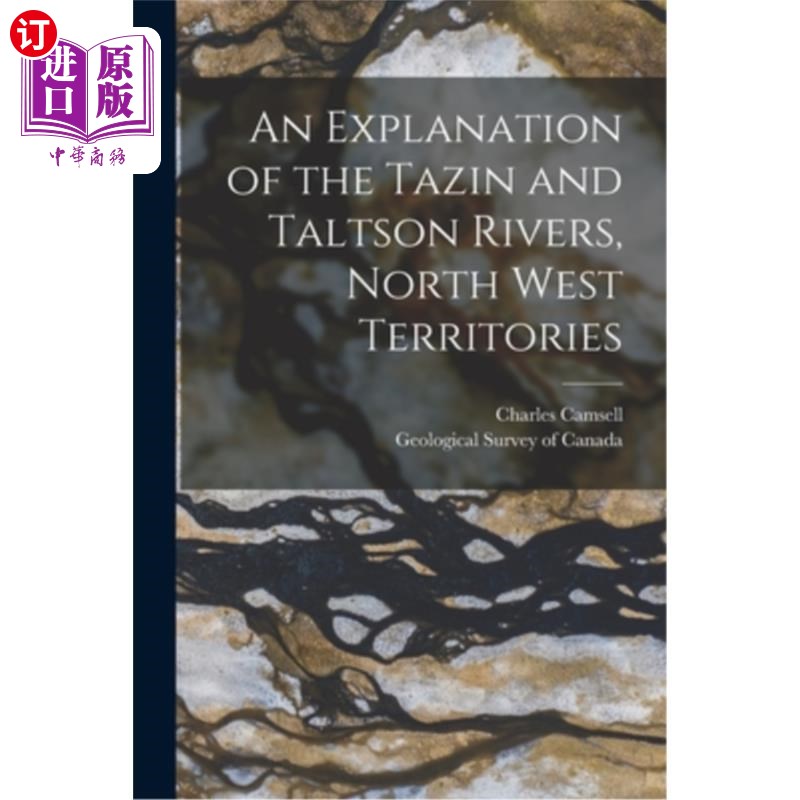 海外直订An Explanation of the Tazin and Taltson Rivers, North West Territories [microfor 西北地区塔津河和塔尔森河的