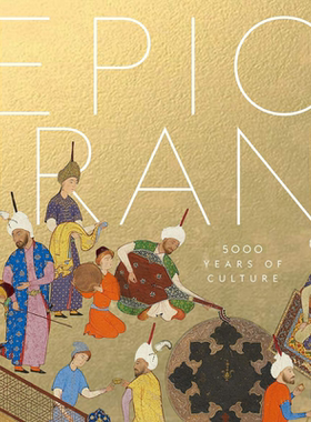 Epic Iran 进口艺术 伊朗史诗：5000年的文化 世界历史艺术文化研究【中商原版】