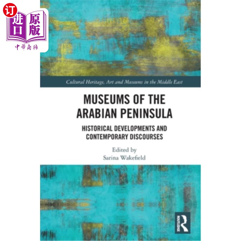 海外直订Museums of the Arabian Peninsula: Historical Developments and Contemporary Disco 阿拉伯半岛博物馆:历史发展