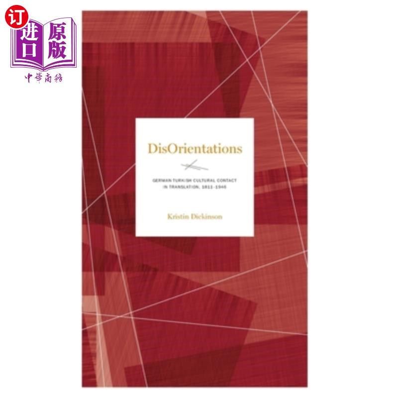 海外直订Disorientations: German-Turkish Cultural Contact in Translation, 1811-1946 迷失:翻译中的德土文化接触,1811-