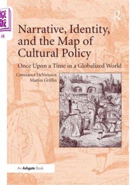 海外直订Narrative, Identity, and the Map of Cultural Policy: Once Upon a Time in a Globa 叙事、认同和文化政策的地图