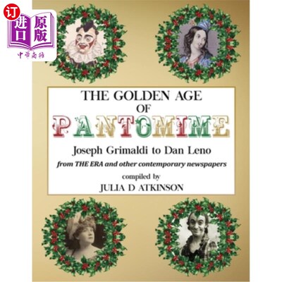 海外直订The Golden Age of Pantomime: Joseph Grimaldi to Dan Leno: from 'The Era' and oth 哑剧的黄金时代:约瑟夫·格里