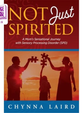 海外直订Not Just Spirited: A Mom's Sensational Journey with Sensory Processing Disorder  不仅仅是精神饱满：一位母亲