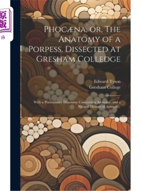海外直订Phoc?na, or, The Anatomy of a Porpess, Dissected at Gresham Colledge: With a Pr? Phoc吗?《一个女人的解剖，