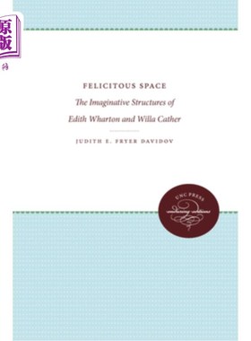 海外直订Felicitous Space: The Imaginative Structures of Edith Wharton and Willa Cather 优美的空间:伊迪丝·华顿和薇拉