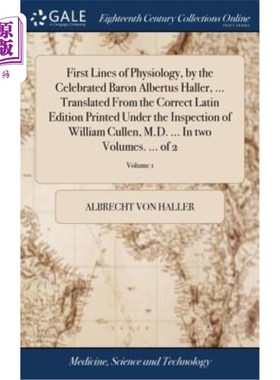 海外直订医药图书First Lines of Physiology, by the Celebrated Baron Albertus Haller, ... Translat 著名的阿尔伯特·哈