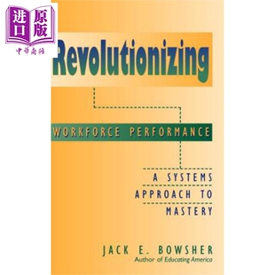现货 革命性的员工绩效 掌握系统的方法 Revolutionizing Workforce Performance Jack E Bowsher 【中商原版】 Wiley