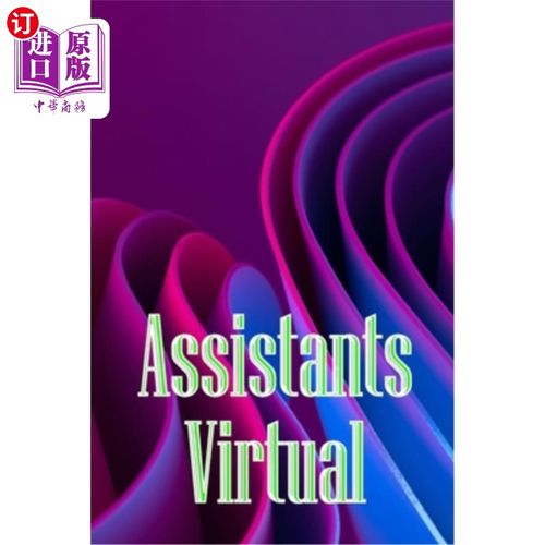 海外直订Assistants Virtual: The Complete Guide to Identifying, Selecting, and Using Virt 虚拟助手：识别，选择和使用