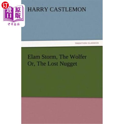 海外直订Elam Storm, The Wolfer Or, The Lost Nugget 埃拉姆·斯托姆，狼人，失落的金块