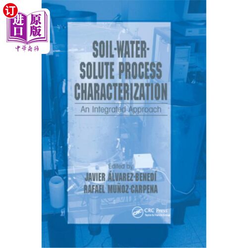 海外直订Soil-Water-Solute Process Characterization: An Integrated Approach 土壤-水-溶质过程表征:一种综合方法