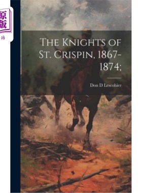 海外直订The Knights of St. Crispin, 1867-1874; 圣克里斯宾骑士团（1867-1874）；