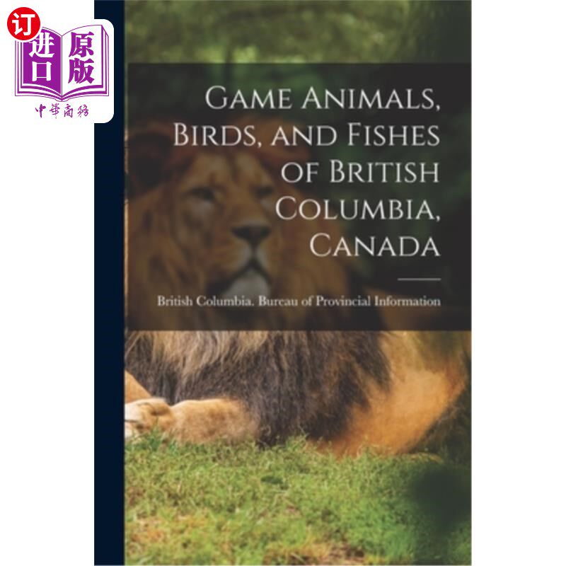 海外直订Game Animals, Birds, and Fishes of British Columbia, Canada 加拿大不列颠哥伦比亚省的野味动物、鸟类和鱼类