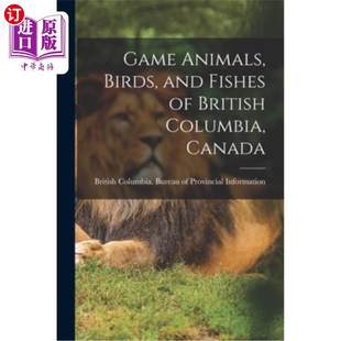 Canada Animals 海外直订Game 鸟类和鱼类 Fishes and British 野味动物 加拿大不列颠哥伦比亚省 Columbia Birds