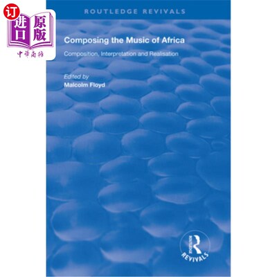 海外直订Composing the Music of Africa: Composition, Interpretation and Realisation 创作非洲音乐:作曲、诠释与实现