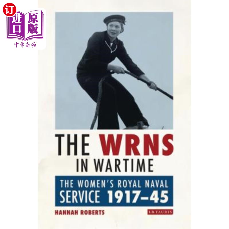 海外直订The Wrns in Wartime: The Women's Royal Naval Service 1917-1945 战时的女兵:1917-1945年的皇家女子海军
