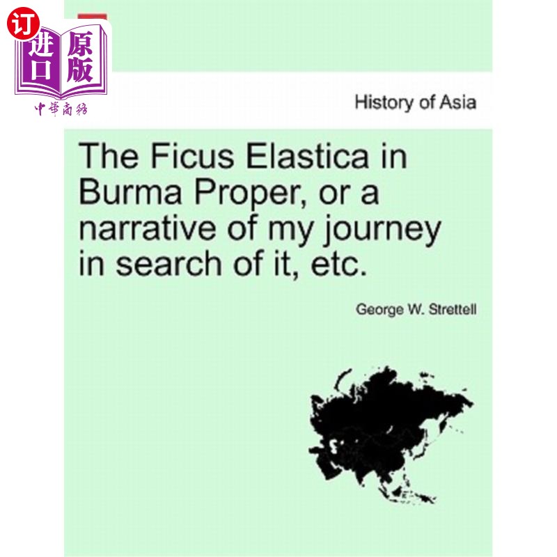 海外直订The Ficus Elastica in Burma Proper, or a Narrative of My Journey in Search of It 缅甸固有的弹力榕树，或我寻