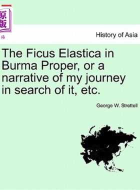海外直订The Ficus Elastica in Burma Proper, or a Narrative of My Journey in Search of It 缅甸固有的弹力榕树，或我寻