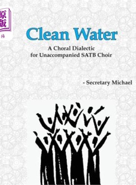 海外直订Clean Water: A Choral Dialectic for Unaccompanied SATB Choir 净水:无伴奏SATB合唱团的合唱辩证法