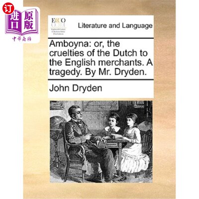 海外直订Amboyna: Or, the Cruelties of the Dutch to the English Merchants. a Tragedy. by  Amboyna:或者