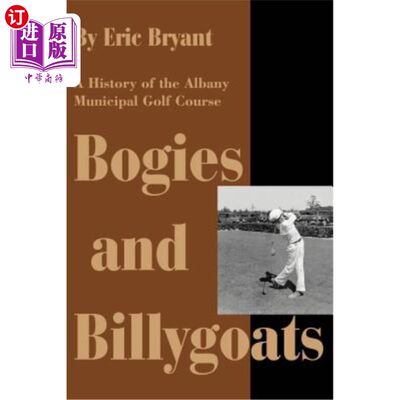 海外直订Bogies and Billygoats: A History of the Albany Municipal Golf Course 转向架和巨浪：奥尔巴尼市高尔夫球场的历