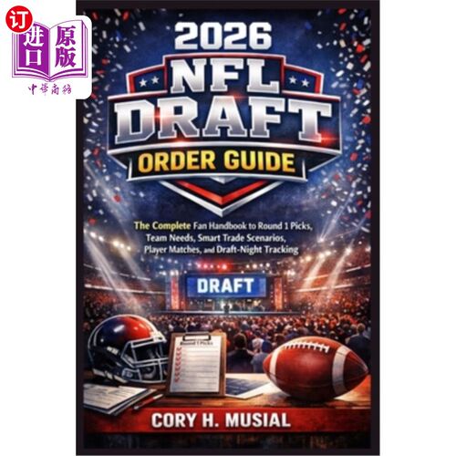 海外直订2026 NFL Draft Order Guide: The Complete Fan Handbook to Round 1 Picks, Team Nee 2026 NFL选秀