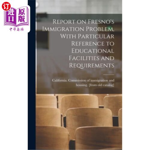 海外直订Report on Fresno's Immigration Problem, With Particular Reference to Educational 弗雷斯诺的移民问题报告，特