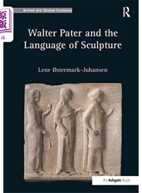 海外直订Walter Pater and the Language of Sculpture 沃尔特·佩特和雕塑语言