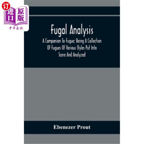 海外直订Fugal Analysis: A Companion To Fugue; Being A Collection Of Fugues Of Various St 赋格分析:赋格的伴唱各种风