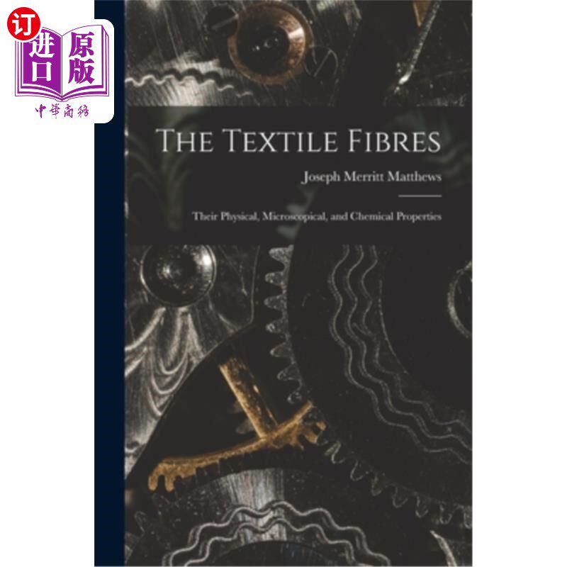 海外直订The Textile Fibres: Their Physical, Microscopical, and Chemical Properties 纺织纤维:它们的物理、微观和化学
