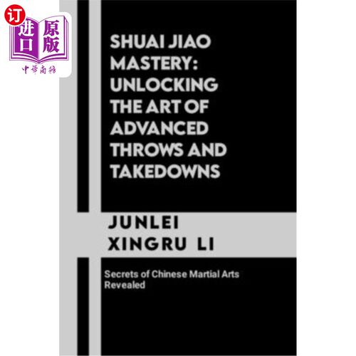 海外直订医药图书Shuai Jiao Mastery: Unlocking the Art of Advanced Throws and Takedowns: Secrets  帅角掌握：解锁高级