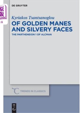 海外直订Of Golden Manes and Silvery Faces: The Partheneion 1 of Alcman 金色鬃毛和银色面孔:阿尔克曼的帕特尼翁神庙