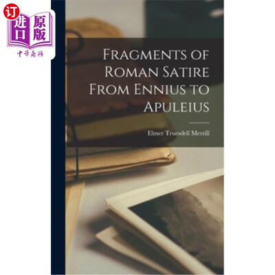 海外直订Fragments of Roman Satire From Ennius to Apuleius 罗马讽刺作品片段——从恩尼乌斯到阿普列乌斯
