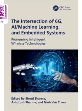 海外直订The Intersection of 6g, Ai/Machine Learning, and Embedded Systems: Pioneering In 6G、人工智能/机器学习和嵌