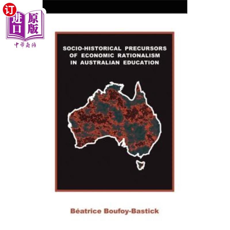 海外直订Socio-historical Precursors of Economic Rationalism in Australian Education 澳大利亚教育中经济理性主义的社