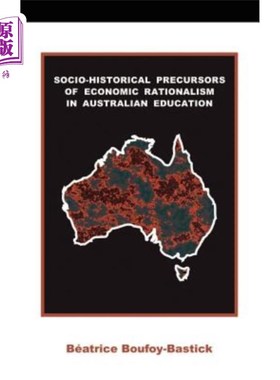 海外直订Socio-historical Precursors of Economic Rationalism in Australian Education 澳大利亚教育中经济理性主义的社