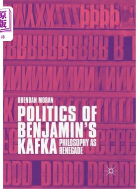海外直订Politics of Benjamin's Kafka: Philosophy as Renegade 本雅明的卡夫卡政治:作为变节者的哲学