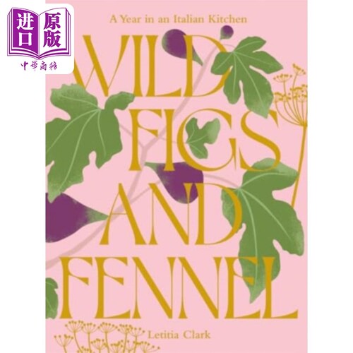 野生无花果和茴香 意大利厨房的一年 Wild Figs and Fennel 英文原版 Letitia Clark 生活休闲 西餐【中商原版】