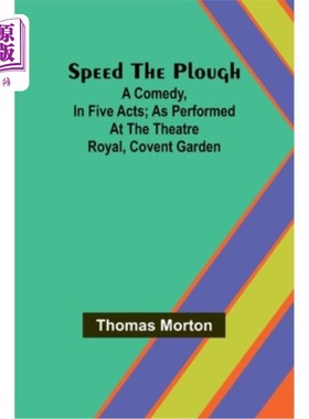 海外直订Speed the plough; A comedy, in five acts; as performed at the Theatre Royal, Cov 加快犁的速度；喜剧，五幕；