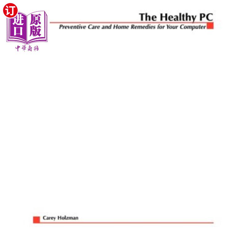 海外直订The Healthy PC: Preventive Care and Home Remedies for Your Computer 健康的个人电脑:预防护理和家庭补救你的电