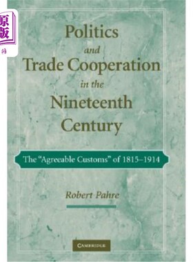 海外直订Politics and Trade Cooperation in the Nineteenth Century: The 'Agreeable Customs 19世纪的政治与贸易合作