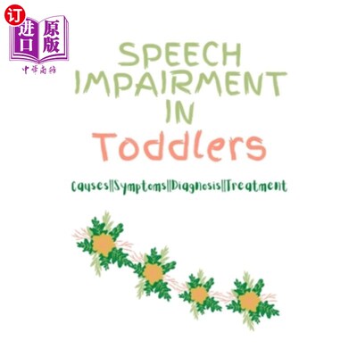 海外直订Speech Impairment in Toddlers: Causes, Symptoms, Diagnosis, Treatment 幼儿语言障碍:原因，症状，诊断，治疗