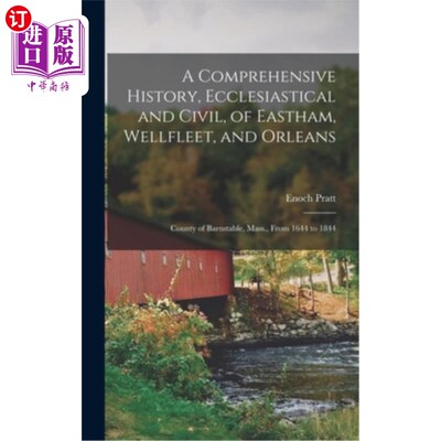 海外直订A Comprehensive History, Ecclesiastical and Civil, of Eastham, Wellfleet, and Or 综合历史，教会和民事，伊斯
