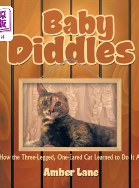 海外直订Baby Diddles: How the Three-Legged, One-Eared Cat Learned to Do It All 婴儿骗局：这只三条腿、一耳的猫是如何